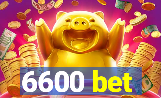 6600 bet